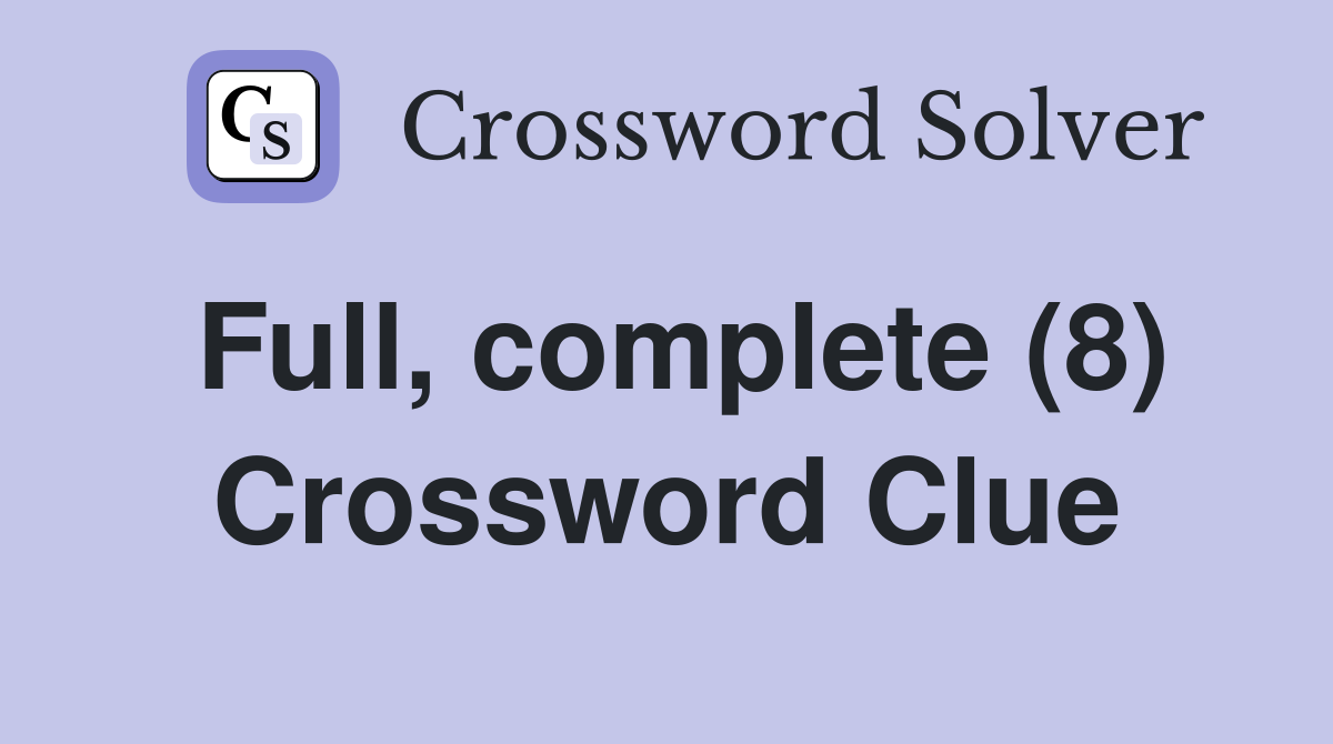 Full complete (8) Crossword Clue Answers Crossword Solver